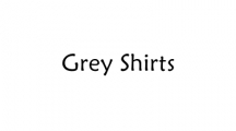Grey Shirts